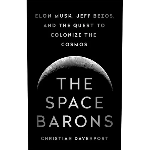 By Christian Davenport (Author) The Space Barons: Elon Musk, Jeff Bezos, and the Quest to Colonize the Cosmos