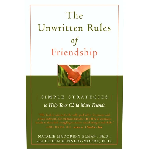 Natalie Madorsky Elman,Eileen Kennedy-Moore (Author) The Unwritten Rules of Friendship: Simple Strategies to Help Your Child Make Friends