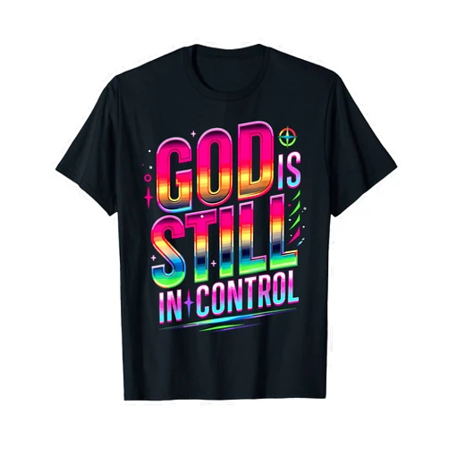 Religious Designs By ShirtZilla God Is Still In Control Christian Faith T-Shirt