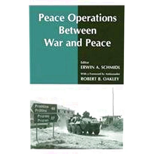 By Erwin A. Schmidl (Editor) Peace Operations Between War and Peace (Peacekeeping)