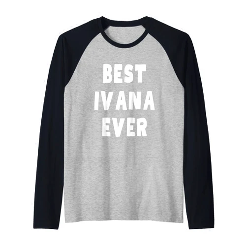 Best Ivana Ever Birthday Name Funny Best Ivana Ever Raglan Baseball Tee