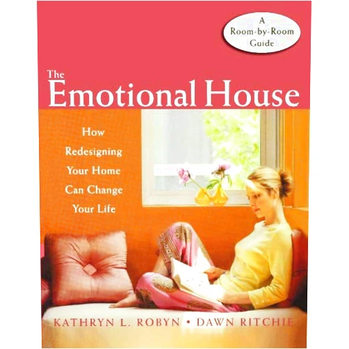Dawn Ritchie,Kathryn L. Robyn The Emotional House: How Redesigning Your Home Can Change Your Life