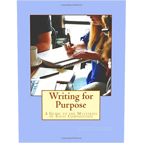 By Andrew Schenck (Author), Andrew Lasher (Author), Johanna Estrella (Author), Haena Kim (Author) & 1 more Writing for Purpose: A Guide to the Mysteries of Essay Composition