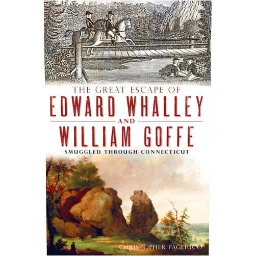 By Christopher Pagliuco (Author) The Great Escape of Edward Whalley and William Goffe: Smuggled Through Connecticut