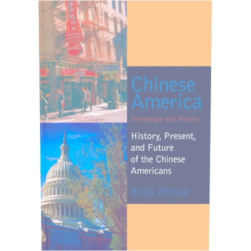 Birgit Zinzius Chinese America: Stereotype and Reality- History, Present, and Future of the Chinese Americans