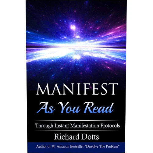 Richard Dotts Manifest As You Read: Through Instant Manifestation Protocols