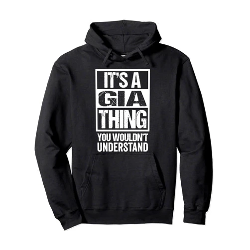 Funny Forename Gift Ideas for My Friend Gia It's A Gia Thing You Wouldn't Understand First Name Pullover Hoodie