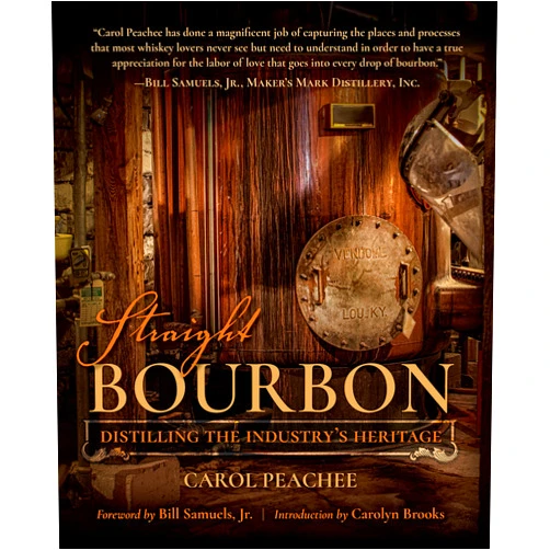 Carol Peachee,Susan Reigler,Carolyn Brooks,Bill Samuels Jr. Straight Bourbon: Distilling the Industry's Heritage