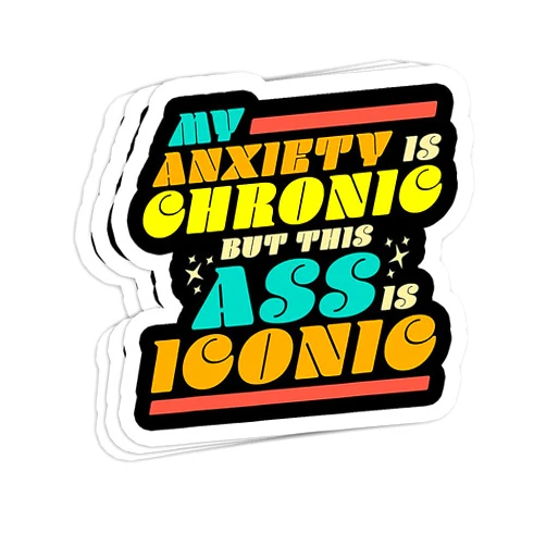 Generic My Anxiety is Chronic but This Ass is Iconic Funny Gift Decorations - 4x3 Vinyl Stickers, Laptop Decal, Water Bottle Sticker (Set of 3)