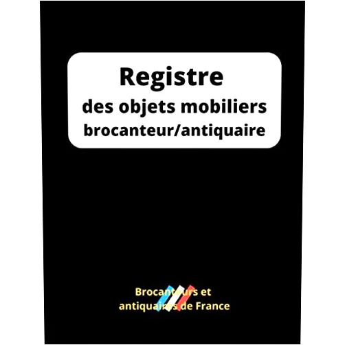 Brocanteurs et antiquaires Brocanteurs et antiquaires de France Registre des objets mobiliers brocanteur/antiquaire: Pour l'enregistrement de 1000 objets. Grand format. 156 pages (French Edition)