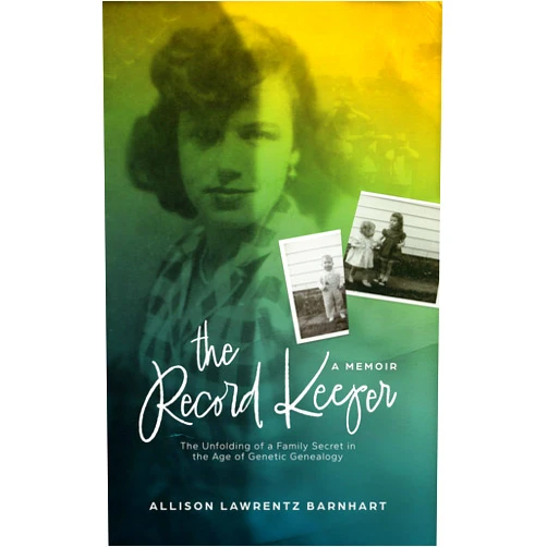 Allison Barnhart The Record Keeper: The Unfolding of a Family Secret in the Age of Genetic Genealogy
