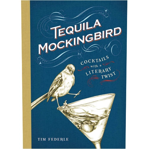 Tim Federle,Lauren Mortimer Tequila Mockingbird: Cocktails with a Literary Twist