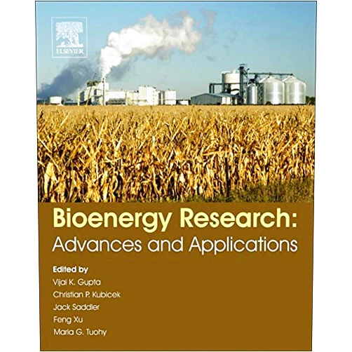 Vijai G. Gupta,Maria Tuohy,Christian P Kubicek,Jack Saddler,Feng Xu Bioenergy Research: Advances and Applications