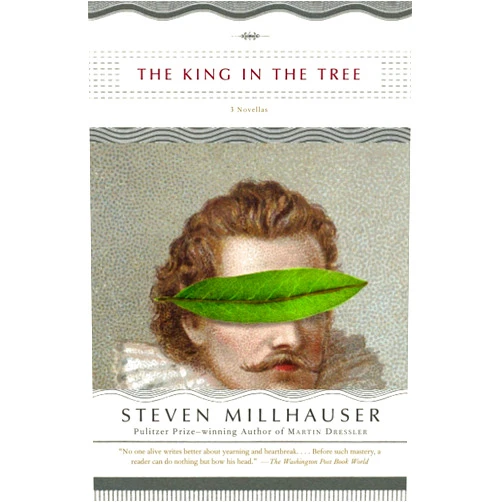 By Steven Millhauser (Author) The King in the Tree