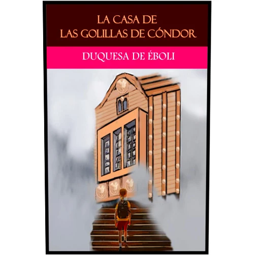 Duquesa de Éboli,Myriam García Carromero LA CASA DE LAS GOLILLAS DE CÓNDOR: EL CIELO TACHONADO DE MONEDAS DE DIEZ PESOS (Spanish Edition)