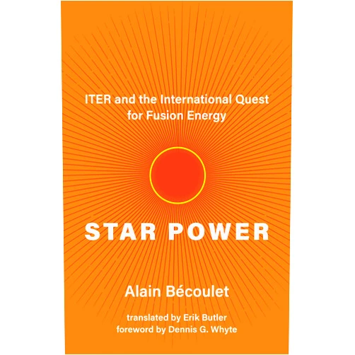 By Alain Bécoulet (Author), Erik Butler (Translator), Dennis G. Whyte (Foreword) & 0 more Star Power: ITER and the International Quest for Fusion Energy