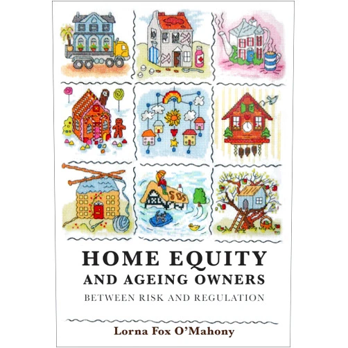 Lorna Fox O'Mahony Home Equity and Ageing Owners: Between Risk and Regulation