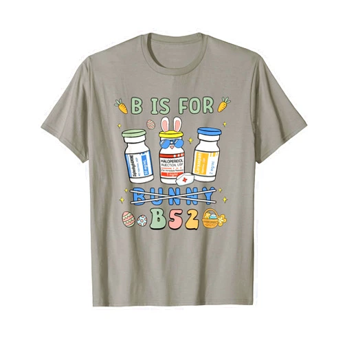 Easter Funny Nurse B is for B52 Benadryl Haldol Ativan T-Shirt