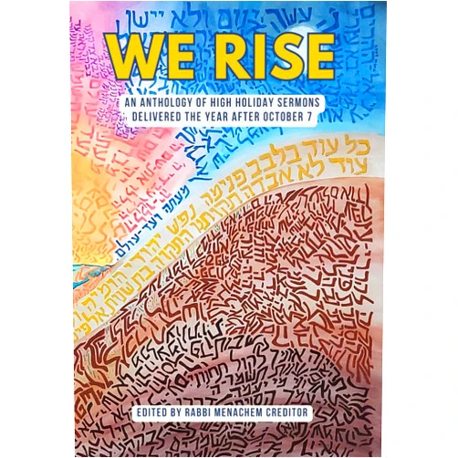 Menachem Creditor We Rise: An Anthology of High Holiday Sermons Delivered the Year after October 7 (October 7 Book Series)