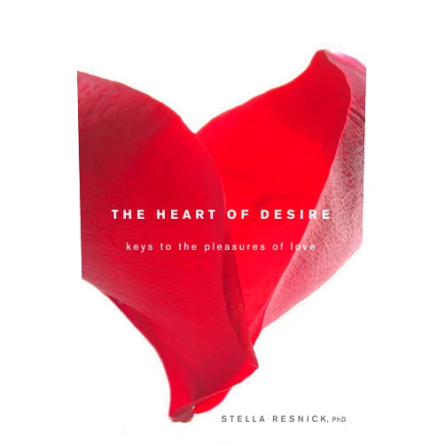 Stella Resnick The Heart of Desire: Keys to the Pleasures of Love