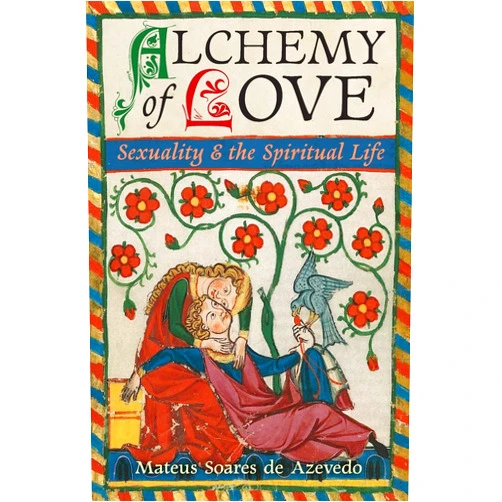 By Mateus Soares de Azevedo (Author), Frithjof Schuon (Author), Titus Burckhardt (Author) & 0 more Alchemy of Love: Sexuality & the Spiritual Life
