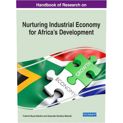 By Frederick Muyia Nafukho (Editor), Alexander Boniface Makulilo (Editor) Handbook of Research on Nurturing Industrial Economy for Africa’s Development (Advances in Electronic Government, Digital Divide, and Regional Development)