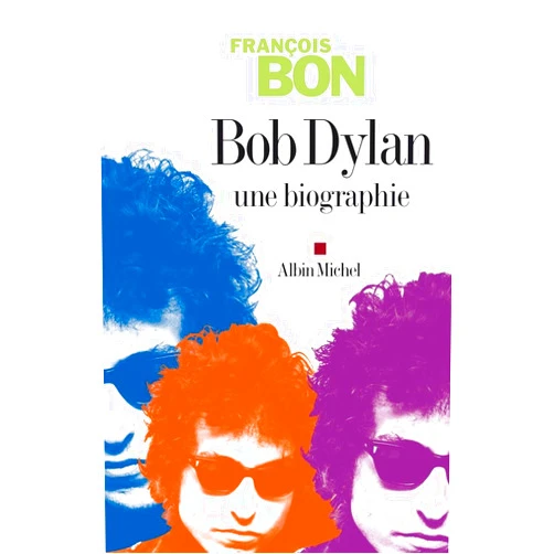 French Edition by François Bon (Author) Bob Dylan: Une biographie