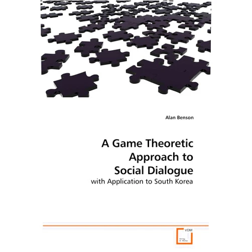 By Alan Benson (Author) A Game Theoretic Approach to Social Dialogue: with Application to South Korea