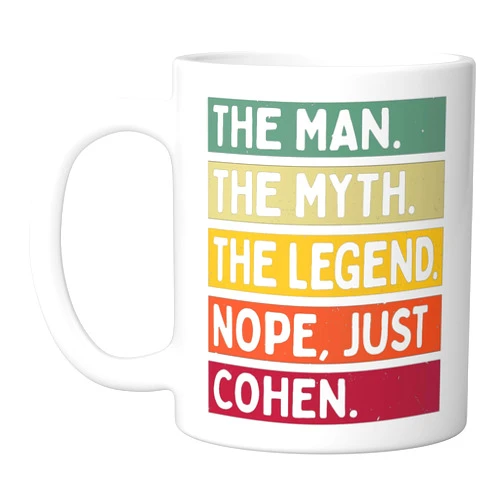 Personalized Gift Ideas Cohen The Man The Myth The Legend NOPE Just Cohen Funny Quote Ceramic Mug, White