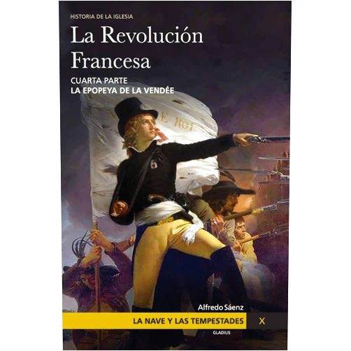 Alfredo Sáenz,Javier Olivera Ravasi,Que no te la cuenten La Nave y las tempestades. T. 10: La Revolución Francesa. La epopeya de la Vendée (Spanish Edition)