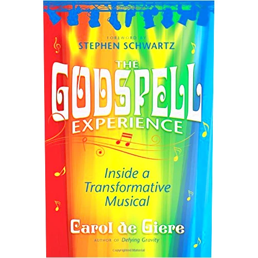 Carol de Giere,Stephen Schwartz The Godspell Experience: Inside a Transformative Musical