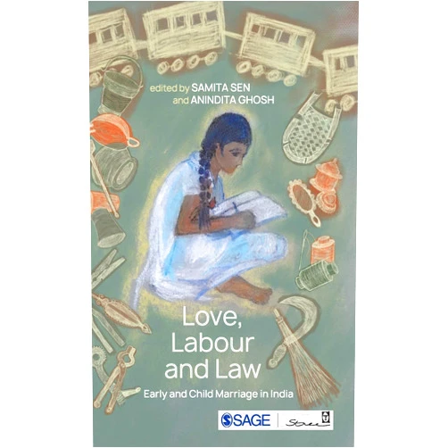 By Samita Sen (Editor), Anindita Ghosh (Editor) Love, Labour and Law: Early and Child Marriage in India