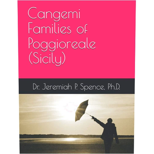 Dr. Jeremiah P. Spence Ph.D. Cangemi Families of Poggioreale (Sicily) (Poggioreale (Sicily) Family History Series)
