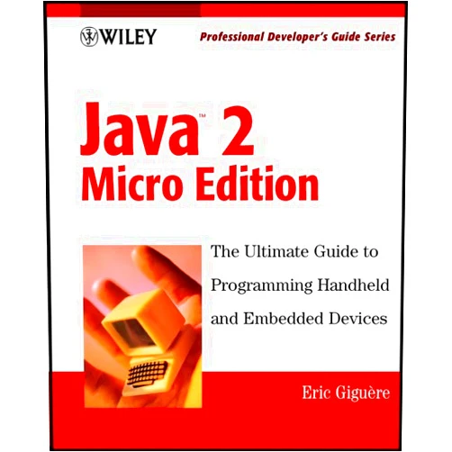 Eric Gigu?re Java 2 Micro Edition: Professional Developer's Guide