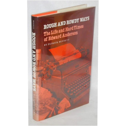 By Patrick Bennett (Author) Rough and Rowdy Ways: The Life and Hard Times of Edward Anderson (Tarleton State University Southwestern Studies in the Humanities (Hardcover))