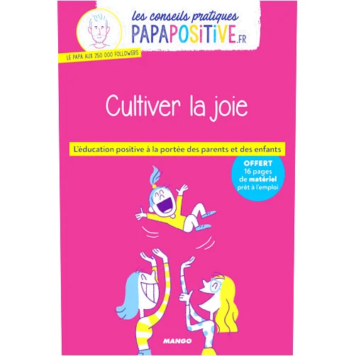 French Edition by papapositive.fr (Author), Océane Meklemberg (Illustrator) Les conseils pratiques papapositive.fr : Cultiver la joie