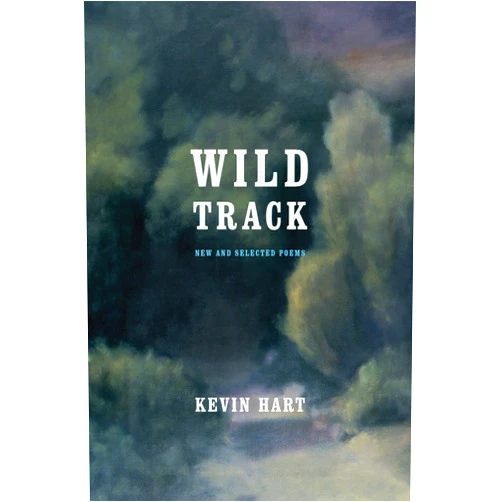 Kevin Hart Wild Track: New and Selected Poems