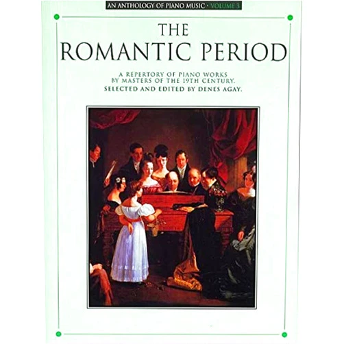 By Denes Agay (Editor) An Anthology of Piano Music Volume 3: The Romantic Period