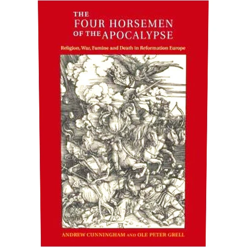 By Andrew Cunningham (Author), Ole Peter Grell (Author) The Four Horsemen of the Apocalypse: Religion, War, Famine and Death in Reformation Europe