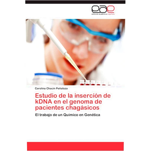 Carolina Chacín Peñaloza Estudio de la inserción de kDNA en el genoma de pacientes chagásicos: El trabajo de un Químico en Genética (Spanish Edition)
