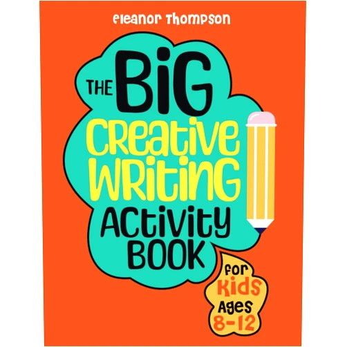 Eleanor Thompson The Big Creative Writing Activity Book for Kids Ages 8-12: A fun workbook packed with engaging prompts, unique challenges, and interactive exercises ... express themselves and build language skills.