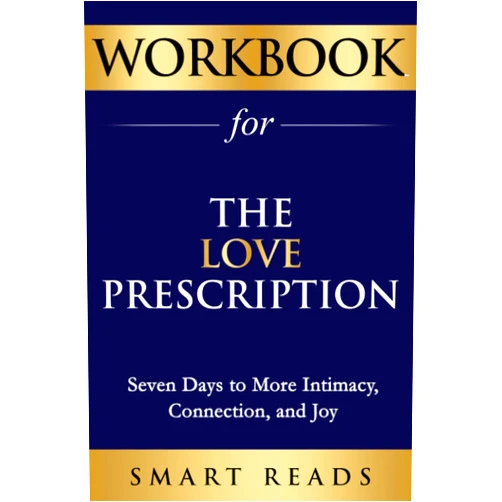 Smart Reads Workbook for The Love Prescription: Seven Days to More Intimacy, Connection, and Joy
