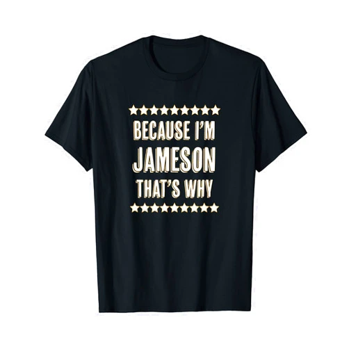 For Someone Named JAMESON Because I'm - JAMESON - That's Why | Funny Name Gift - T-Shirt