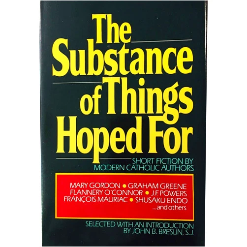 John B. Breslin The Substance of Things Hoped For: Short Fiction by Modern Catholic Authors