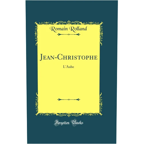 Romain Rolland Jean-Christophe: L'Aube (Classic Reprint)