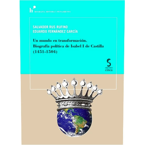 Salvador Rus Rufino,Eduardo Fernández García Un mundo en transformación. Biografía política de Isabel I de Castilla (1451-1504)