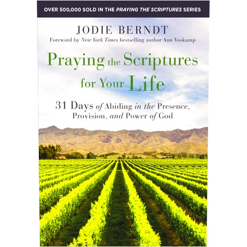 By Jodie Berndt (Author), Ann Voskamp (Foreword) Praying the Scriptures for Your Life: 31 Days of Abiding in the Presence, Provision, and Power of God