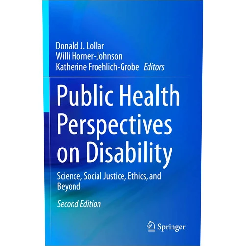 By Donald J. Lollar (Editor), Willi Horner-Johnson (Editor), Katherine Froehlich-Grobe (Editor) & 0 more Public Health Perspectives on Disability: Science, Social Justice, Ethics, and Beyond