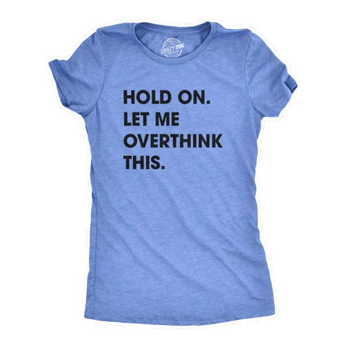 Crazy Dog T-Shirts Crazy Dog Women's T Shirt Hold On Let Me Overthink This Funny Sarcastic Novelty Tee