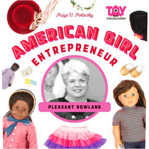 By Paige V. Polinsky (Author) American Girl Entrepreneur: Pleasant Rowland: Pleasant Rowland (Toy Trailblazers)